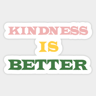 Kindness Is Better Sticker